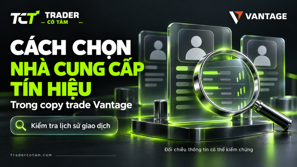 Cách chọn nhà cung cấp tín hiệu trong copy trade Vantage: kiểm tra lịch sử giao dịch có thể kiểm chứng