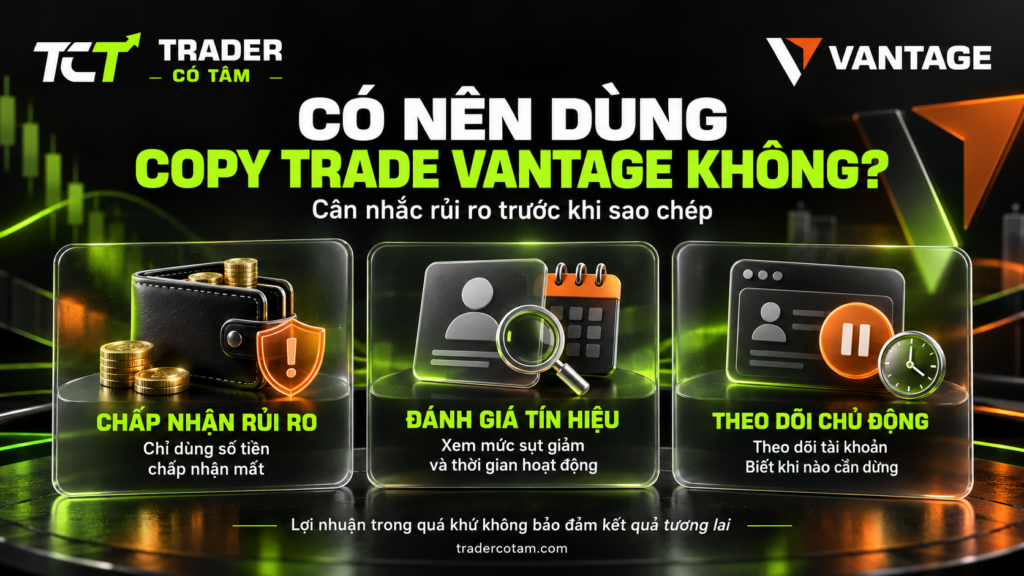 Có nên dùng copy trade Vantage không: chấp nhận rủi ro, đánh giá tín hiệu và theo dõi chủ động