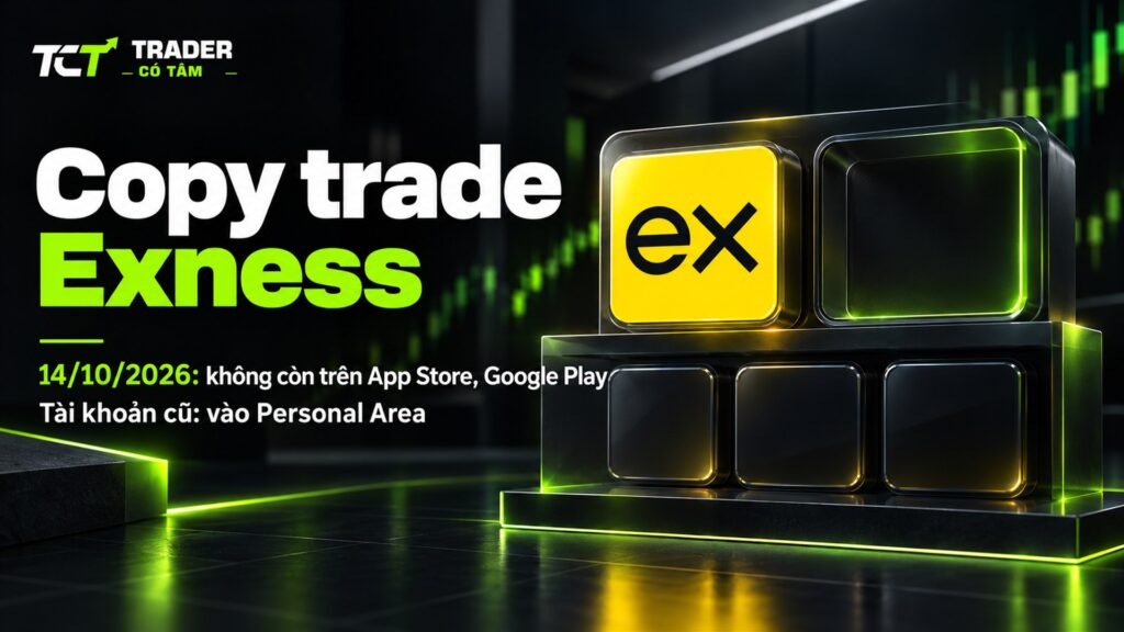 Copy trade Exness: ngày 14/10/2026 ứng dụng không còn trên App Store và Google Play, tài khoản cũ cần xem trong Personal Area