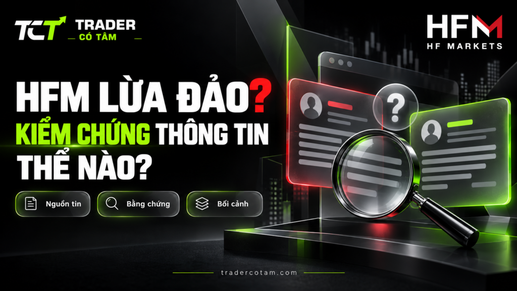 Kiểm chứng thông tin HFM lừa đảo bằng nguồn tin, bằng chứng và bối cảnh