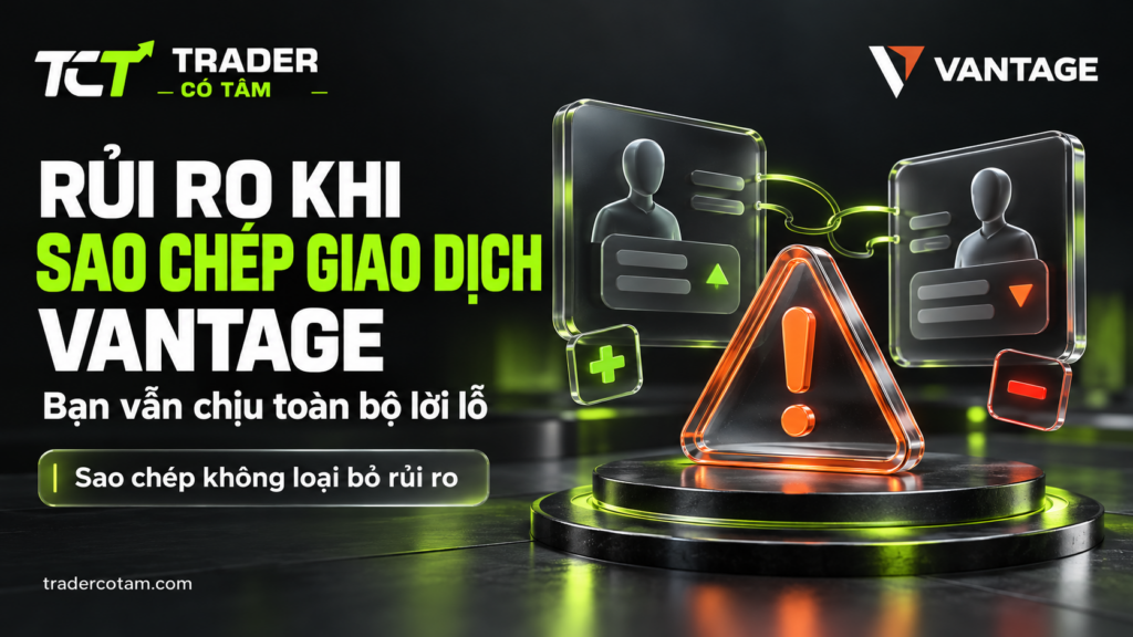 Rủi ro khi sao chép giao dịch Vantage: bạn vẫn chịu toàn bộ lời lỗ, sao chép không loại bỏ rủi ro