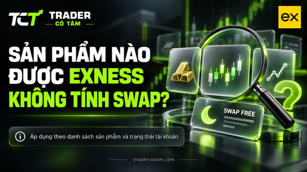 Sản phẩm nào được Exness không tính swap: áp dụng theo danh sách và trạng thái tài khoản