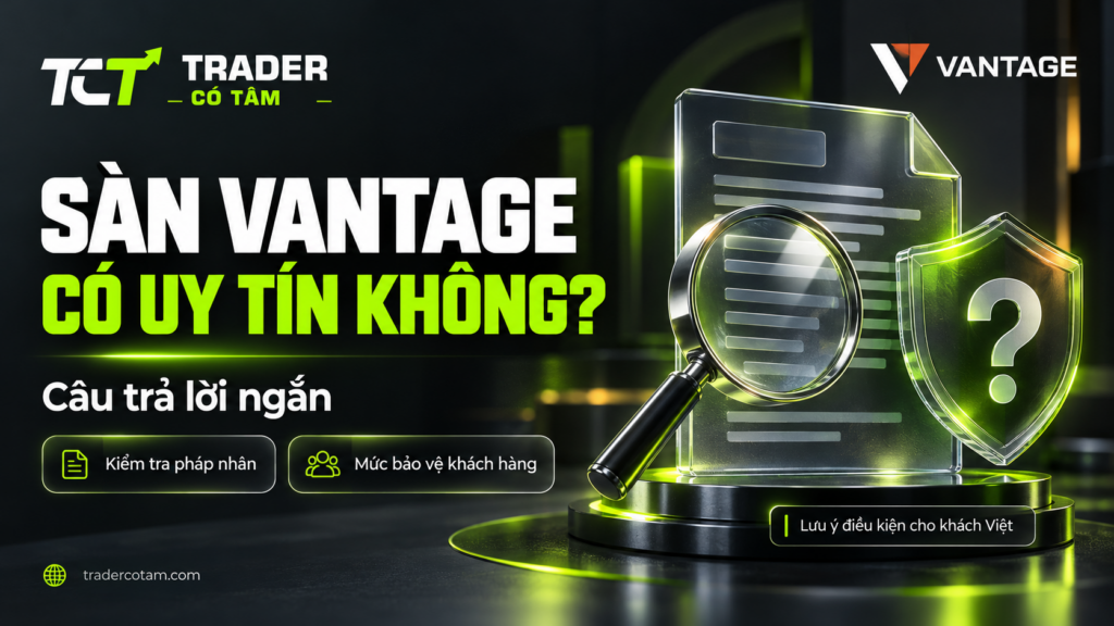 Sàn Vantage có uy tín không — câu trả lời ngắn dựa trên pháp nhân và mức bảo vệ khách hàng