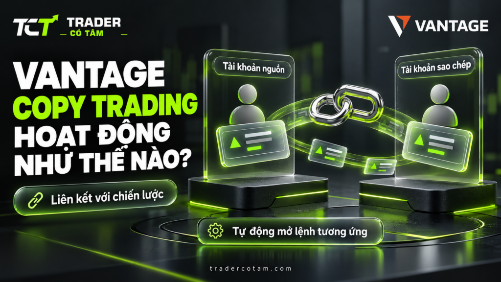 Vantage copy trading liên kết tài khoản nguồn với tài khoản sao chép và tự động mở lệnh tương ứng
